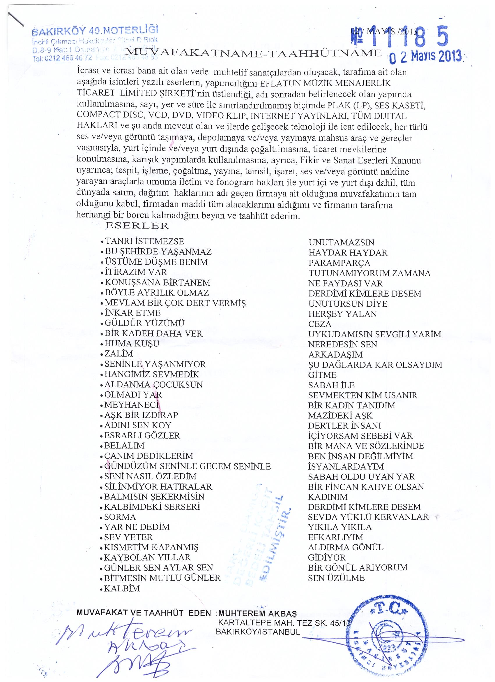 BELGE 2 EFLATUN MÜZİK, MÜSLÜM GÜRSES VEFAT EDİNCE, ÇIKACAK ALBÜMDE HANGİ ŞARKILARIN OLACAĞINA DAİR MUVAFFAKATNAMEYİ EKSTRADAN PARA ÖDEDİĞİ MUHTEREM NUR'A DA İMZALATTI.